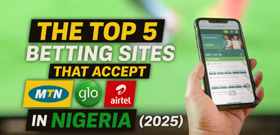 Nigeriyada MTN, Glo və Airtel ilə Əmanət Qəbul Edən Ən Yaxşı 5 Bahis Saytı (2025)