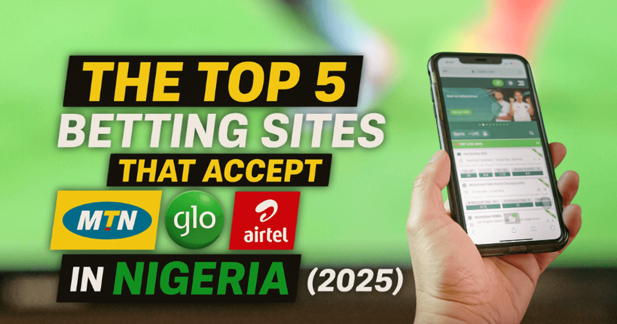 Nigeriyada MTN, Glo və Airtel ilə Əmanət Qəbul Edən Ən Yaxşı 5 Bahis Saytı (2025)